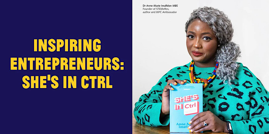 Inspiring Entrepreneurs She S In Ctrl By Dr Anne Marie Imafidon Mbe