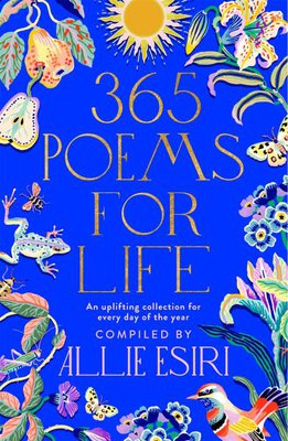 Book cover for 365 poems for life: an uplifting collection for every day of the year by Allie Esiri