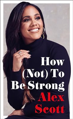 How (Not) To Be Strong by Alex Scott