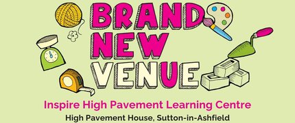 Pink bold words reading brand new venue Inspire high pavement learning centre, sutton-in-ashfield with illustrations of art palette and brush, ball of wool, tape measure, bricks and trowel to show types of courses available