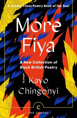 More fiya: a new collection of black British poetry by Kayo Chingonyi (Editor)