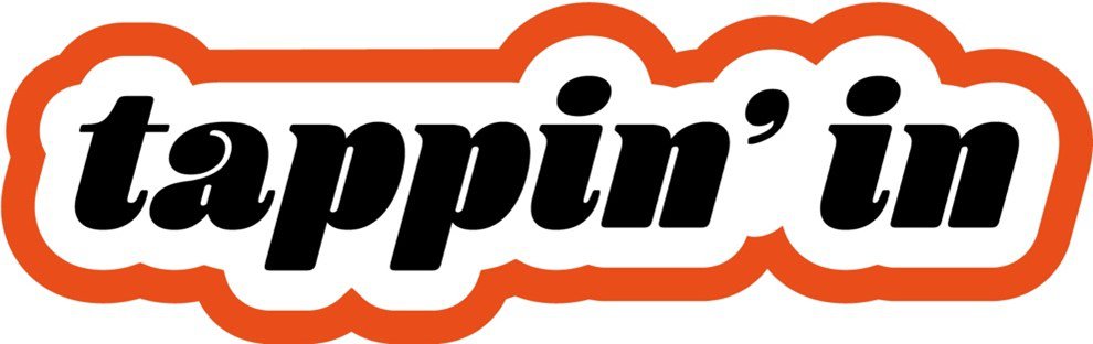 Black writing that says Tappin' in, with an orange wiggly boarder around it